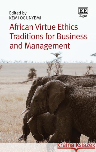 African Virtue Ethics Traditions for Business and Management Kemi Ogunyemi   9781789905953 Edward Elgar Publishing Ltd - książka