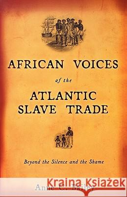 African Voices of the Atlantic Slave Trade: Beyond the Silence and the Shame Anne C. Bailey 9780807055137 Beacon Press - książka