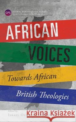 African Voices: Towards African British Theologies Israel Oluwole Olofinjana 9781839731556 Global Christian Library - książka