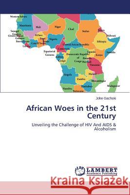 African Woes in the 21st Century Gachoki John 9783659801112 LAP Lambert Academic Publishing - książka