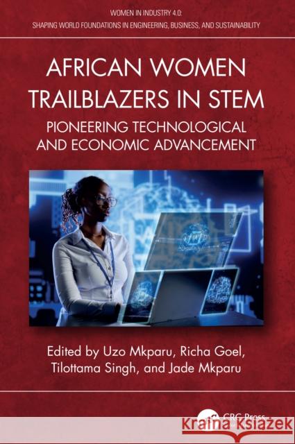 African Women Trailblazers in Stem: Pioneering Technological and Economic Advancement Uzo Mkparu Richa Goel Tilottama Singh 9781032888613 CRC Press - książka