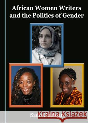 African Women Writers and the Politics of Gender Sadia Zulfiqar 9781443897471 Cambridge Scholars Publishing - książka