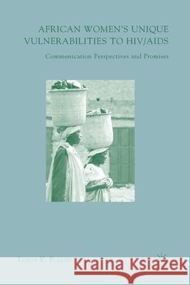 African Women's Unique Vulnerabilities to Hiv/AIDS: Communication Perspectives and Promises Fuller, L. 9781349539581 Palgrave MacMillan - książka