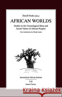 African Worlds: Studies in the Cosmological Ideas and Social Values of African Peoples Daryll Forde Wendy R. James 9780852552810 James Currey - książka