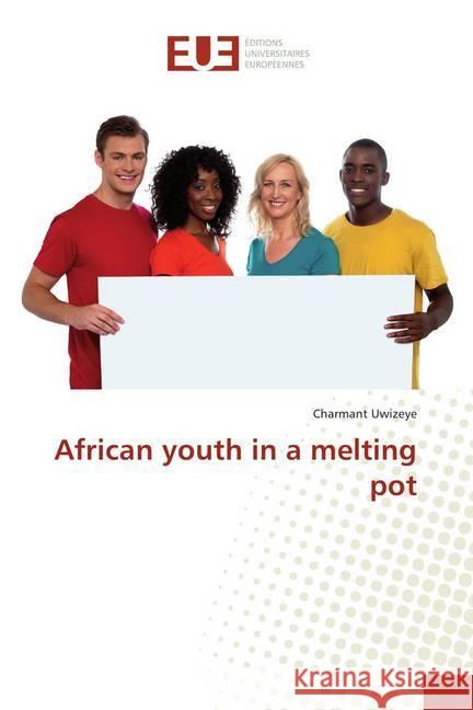 African youth in a melting pot Uwizeye, Charmant 9783639506204 Éditions universitaires européennes - książka