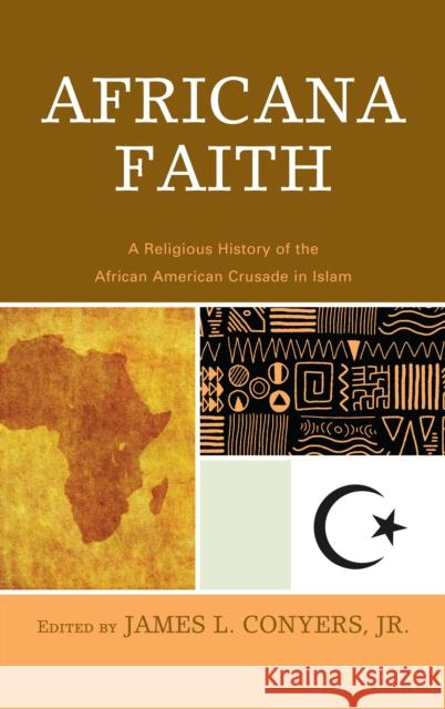 Africana Faith: A Religious History of the African American Crusade in Islam James L. Conyers 9780761868729 Hamilton Books - książka