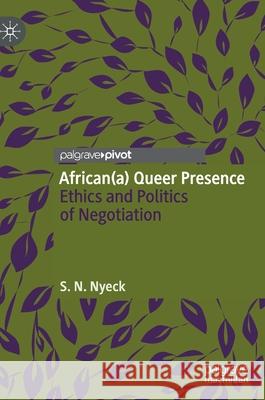 African(a) Queer Presence: Ethics and Politics of Negotiation Nyeck, S. N. 9783319612249 Palgrave MacMillan - książka