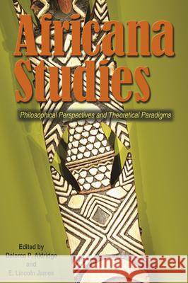 Africana Studies: Philosophical Perspectives and Theoretical Paradigms Delores P. Aldridge E. Lincoln James 9780874222944 Washington State University - książka