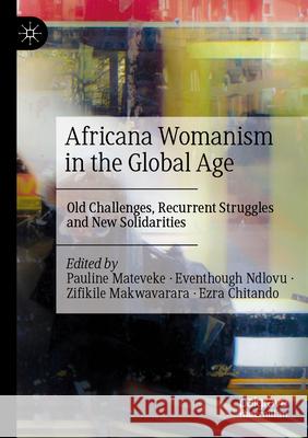 Africana Womanism in the Global Age: Old Challenges, Recurrent Struggles and New Solidarities Pauline Mateveke Eventhough Ndlovu Zifikile Makwavarara 9783031998973 Palgrave MacMillan - książka