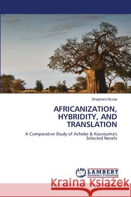 AFRICANIZATION, HYBRIDITY, AND TRANSLATION Ncube, Shepherd 9786209114441 LAP Lambert Academic Publishing - książka