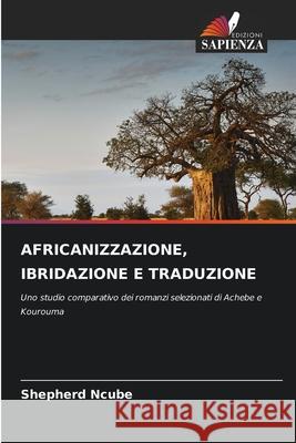 Africanizzazione, Ibridazione E Traduzione Shepherd Ncube 9786209321863 Edizioni Sapienza - książka