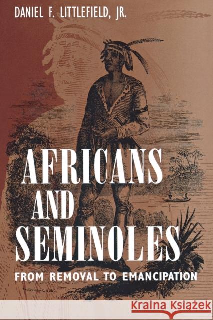 Africans and Seminoles: From Removal to Emancipation Daniel F., Jr. Littlefield 9781578063604 University Press of Mississippi - książka