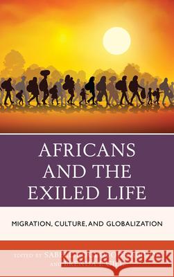 Africans and the Exiled Life: Migration, Culture, and Globalization Sabella Ogbobode Abidde Brenda Ingrid Gill Sabella Ogbobode Abidde 9781498550901 Lexington Books - książka