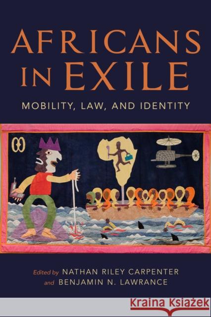 Africans in Exile: Mobility, Law, and Identity Nathan Riley Carpenter Benjamin N. Lawrance 9780253038074 Indiana University Press - książka