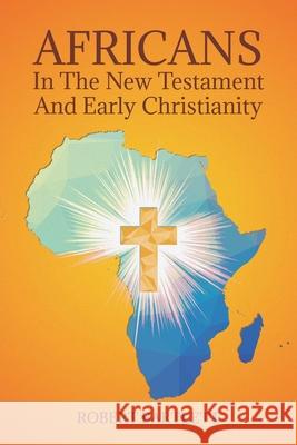 Africans in the New Testament and Early Christianity Robert Bartlett 9781098044695 Christian Faith Publishing, Inc - książka