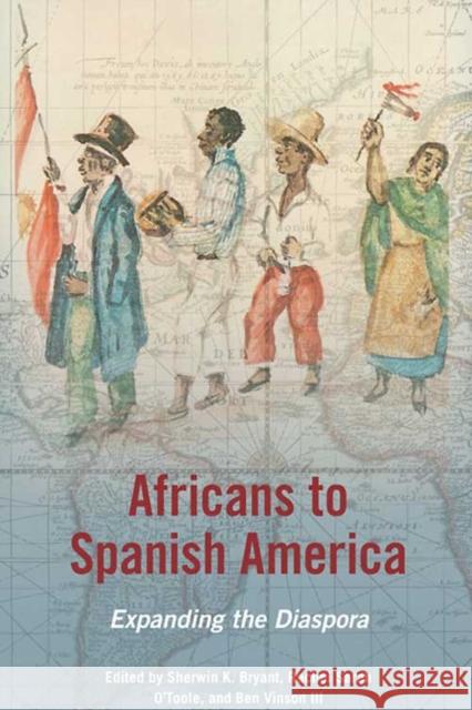 Africans to Spanish America: Expanding the Diaspora Bryant, Sherwin K. 9780252036637 University of Illinois Press - książka