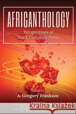 AfriCANthology: Perspectives of Black Canadian Poets A. Gregory Frankson 9781990086090 Renaissance - książka