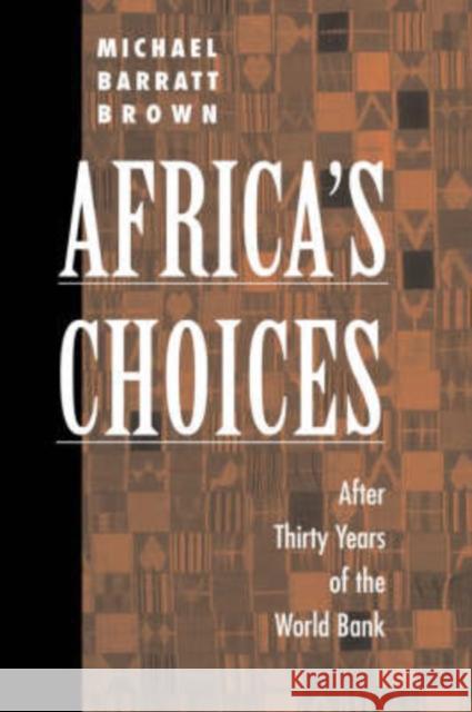 Africa's Choices: After Thirty Years Of The World Bank Brown, Michael Barratt 9780813333342 Westview Press - książka