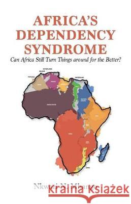 Africa's Dependency Syndrome: Can Africa Still Turn Things around for the Better? Mhango, Nkwazi 9789956762118 Langaa RPCID - książka