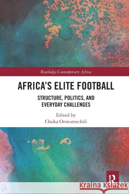 Africa's Elite Football: Structure, Politics, and Everyday Challenges Chuka Onwumechili 9781032239651 Routledge - książka