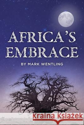 Africa's Embrace Mark Wentling 9781492712435 Createspace - książka