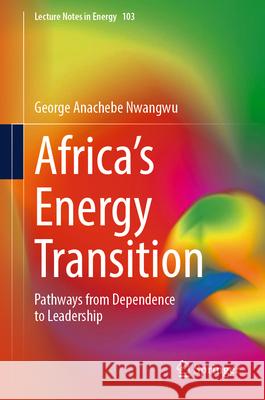 Africa's Energy Transition: Pathways from Dependence to Leadership George Anachebe Nwangwu 9783031956065 Springer - książka