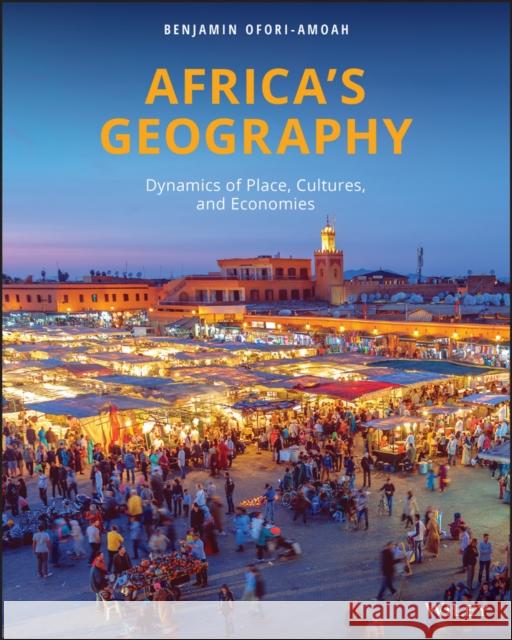 Africa's Geography: Dynamics of Place, Cultures, and Economies Benjamin Ofori-Amoah   9780470583586 John Wiley & Sons Inc - książka