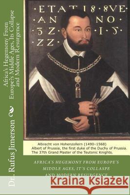 Africa's Hegemony From Europe's Middle Ages, Its Collapse and Modern Resurgence Jimerson, Rufus O. 9781533623935 Createspace Independent Publishing Platform - książka