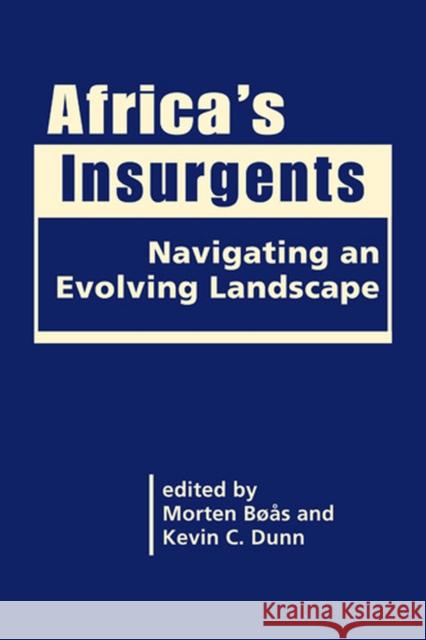 Africa's Insurgents: Navigating an Evolving Landscape Morten Boas Kevin C. Dunn  9781626376243 Lynne Rienner Publishers Inc - książka