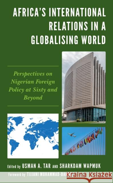 Africa's International Relations in a Globalising World: Perspectives on Nigerian Foreign Policy at Sixty and Beyond  9781793646903 Lexington Books - książka
