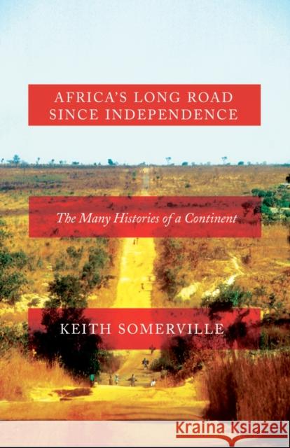 Africa's Long Road Since Independence: The Many Histories of a Continent Keith Somerville 9781849045155 C Hurst & Co Publishers Ltd - książka