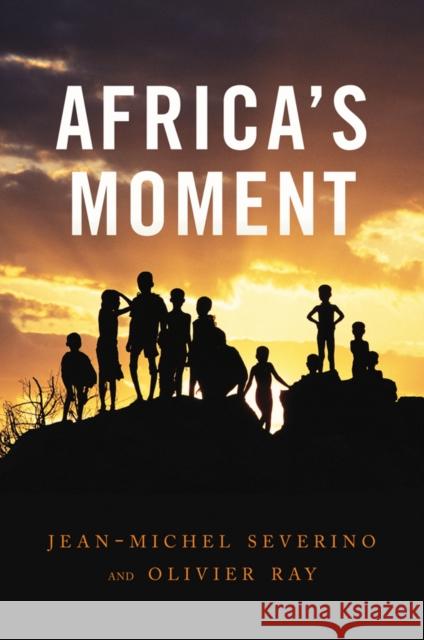 Africa's Moment Severino, Jean–Michel; Ray, Olivier 9780745651583 John Wiley & Sons - książka
