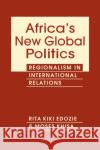 Africa's New Global Politics: Regionalism in International Relations Moses Khisa 9781955055208 Lynne Rienner Publishers