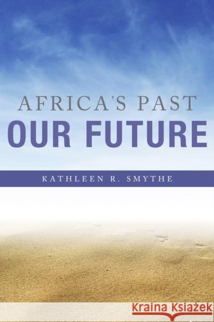 Africa's Past, Our Future Kathleen R. Smythe 9780253016478 Indiana University Press - książka