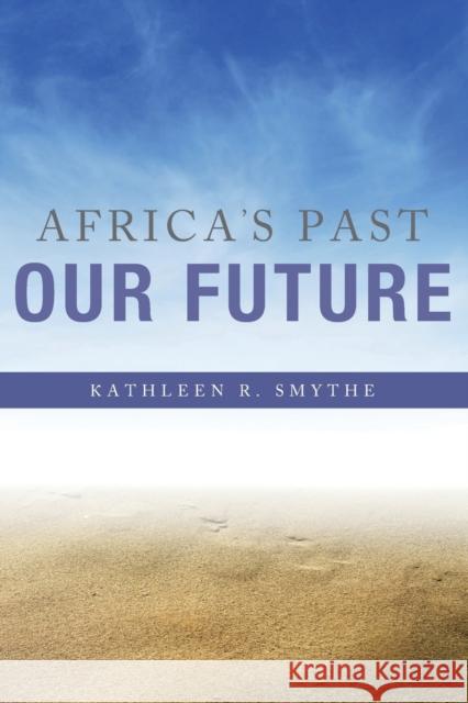 Africa's Past, Our Future Kathleen R. Smythe 9780253016553 Indiana University Press - książka