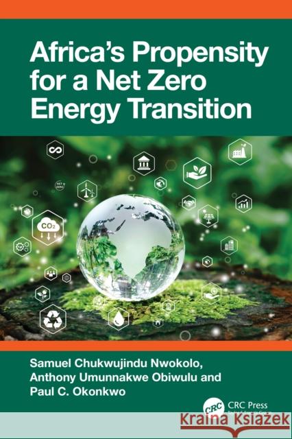 Africa's Propensity for a Net Zero Energy Transition Samuel Chukwujindu Nwokolo Anthony Umunnakwe Obiwulu Paul C. Okonkwo 9781032773438 Taylor & Francis Ltd - książka