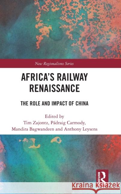 Africa\'s Railway Renaissance: The Role and Impact of China Tim Zajontz P?draig Carmody Anthony Leysens 9781032077413 Routledge - książka