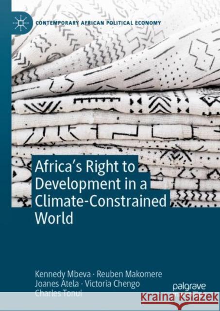 Africa’s Right to Development in a Climate-Constrained World Kennedy Mbeva Reuben Makomere Joanes Atela 9783031228865 Palgrave MacMillan - książka