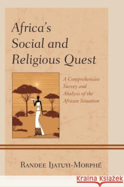 Africa's Social and Religious Quest: A Comprehensive Survey and Analysis of the African Situation Ijatuyi-Morphé, Randee 9780761862673 University Press of America - książka