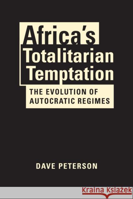 Africa's Totalitarian Temptation: The Evolution of Autocratic Regimes Dave Peterson   9781626378247 Lynne Rienner Publishers Inc - książka