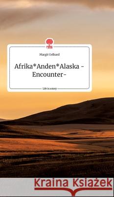 Afrika Anden Alaska -Encounter-. Life is a Story - story.one Margit Gelhard 9783990878637 Story.One Publishing - książka