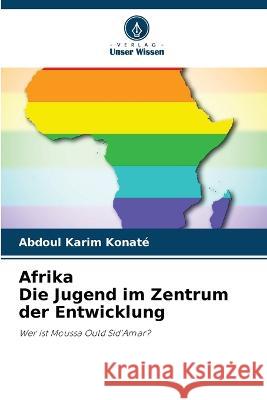 Afrika Die Jugend im Zentrum der Entwicklung Abdoul Karim Konate   9786204333106 International Book Market Service Ltd - książka