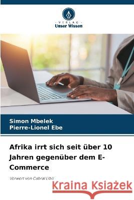 Afrika irrt sich seit uber 10 Jahren gegenuber dem E-Commerce Simon Mbelek Pierre-Lionel Ebe  9786206237303 Verlag Unser Wissen - książka