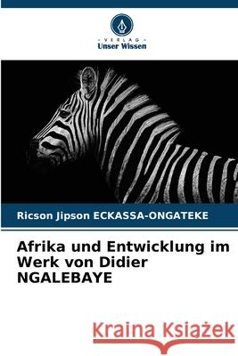 Afrika und Entwicklung im Werk von Didier NGALEBAYE ECKASSA-ONGATEKE, Ricson Jipson 9786200725301 Verlag Unser Wissen - książka