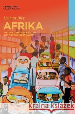 Afrika: Welten Und Geschichten Aus Dreihundert Jahren Helmut Bley 9783110449457 Walter de Gruyter - książka