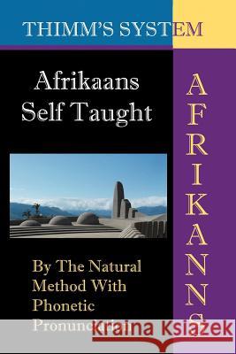 Afrikaans Self-taught: By the Natural Method with Phonetic Pronunciation (Thimm's System): New Edition Van Os, Leonard W. 9781843560227 Simon Wallenburg Press - książka
