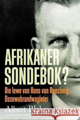 AFRIKANER-SONDEBOK? Die Lewe van Hans van Rensburg, Ossewabrandwag-leier Blake Albert 9781776190867 Jonathan Ball Publishers - książka