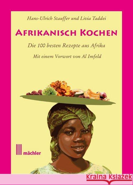 Afrikanisch kochen : Die besten 100 Rezepte aus Afrika. Vorw. v. Al Imfeld Stauffer, Hans-Ulrich 9783905837520 Mächler, Riehen - książka