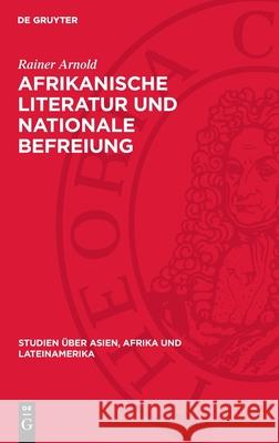 Afrikanische Literatur Und Nationale Befreiung: Menschenbild Und Gesellschaftskonzeption Im Prosawerk Shaaban Roberts Rainer Arnold 9783112709283 de Gruyter - książka