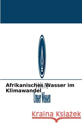 Afrikanisches Wasser im Klimawandel Samir Al-Gamal 9786204017365 Verlag Unser Wissen - książka